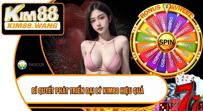 Bí Quyết Phát Triển Đại Lý KIM88 Hiệu Quả