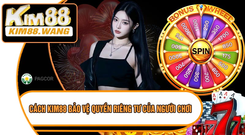 Cách KIM88 Bảo Vệ Quyền Riêng Tư Của Người Chơi