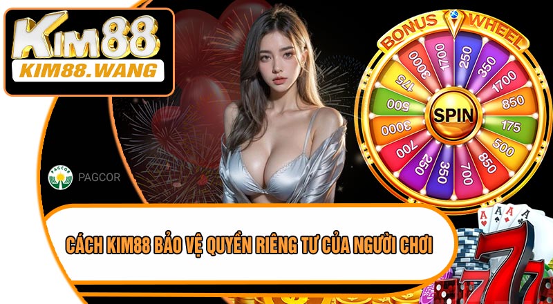 Cách KIM88 Bảo Vệ Quyền Riêng Tư Của Người Chơi