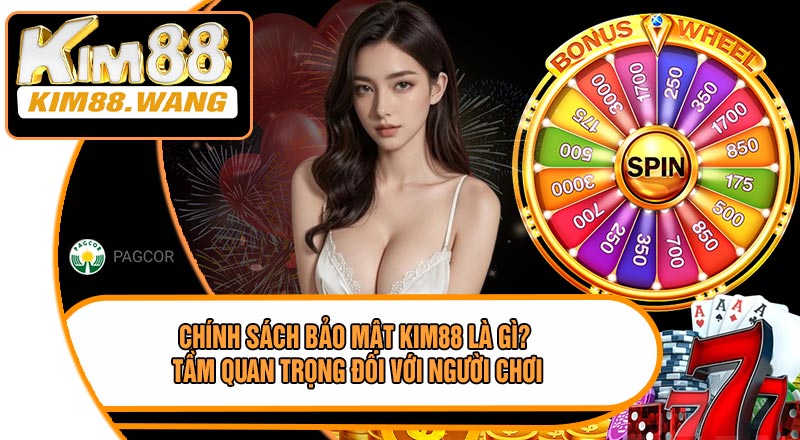 Chính Sách Bảo Mật KIM88 Là Gì? Tầm Quan Trọng Đối Với Người Chơi