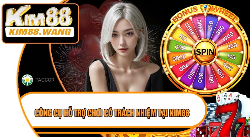 Công Cụ Hỗ Trợ Chơi Có Trách Nhiệm Tại KIM88