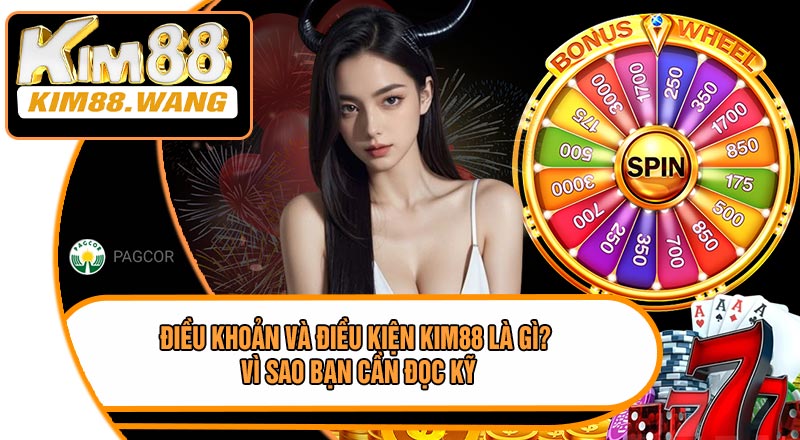 Điều Khoản Và Điều Kiện KIM88 Là Gì? Vì Sao Bạn Cần Đọc Kỹ