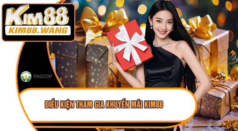 Điều Kiện Tham Gia Khuyến Mãi KIM88