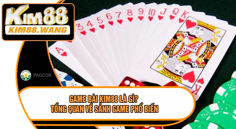 Game Bài KIM88 Là Gì? Tổng Quan Về Sảnh Game Phổ Biến