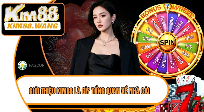 Giới Thiệu KIM88 Là Gì? Tổng Quan Về Nhà Cái