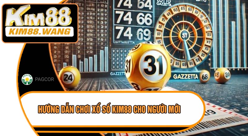 Hướng Dẫn Chơi Xổ Số KIM88 Cho Người Mới