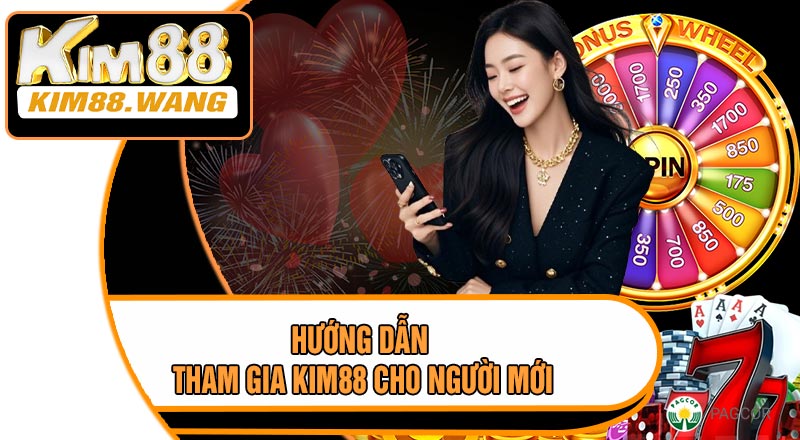 Hướng Dẫn Tham Gia Kim88 Cho Người Mới