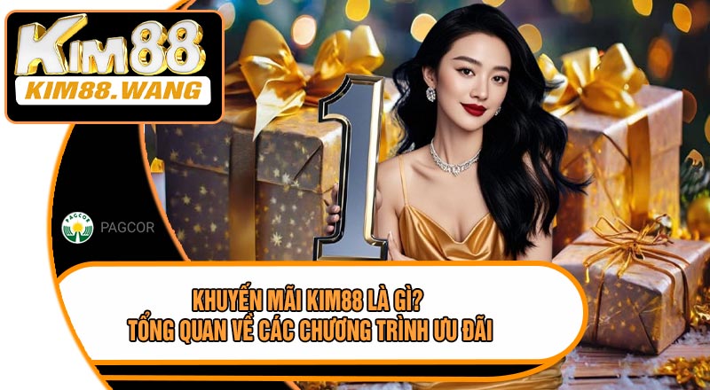 Khuyến Mãi KIM88 Là Gì? Tổng Quan Về Các Chương Trình Ưu Đãi