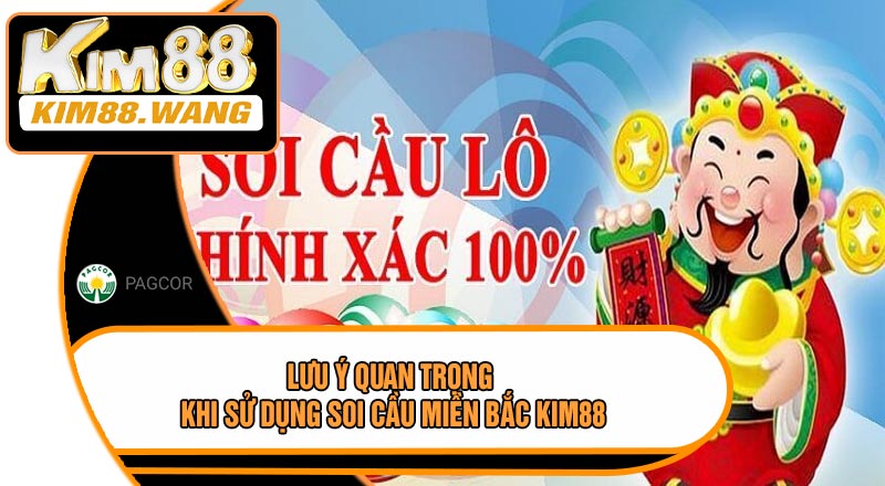 Lưu Ý Quan Trọng Khi Sử Dụng Soi Cầu Miền Bắc KIM88