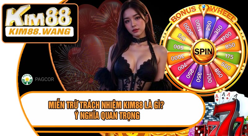 Miễn Trừ Trách Nhiệm KIM88 Là Gì? Ý Nghĩa Quan Trọng
