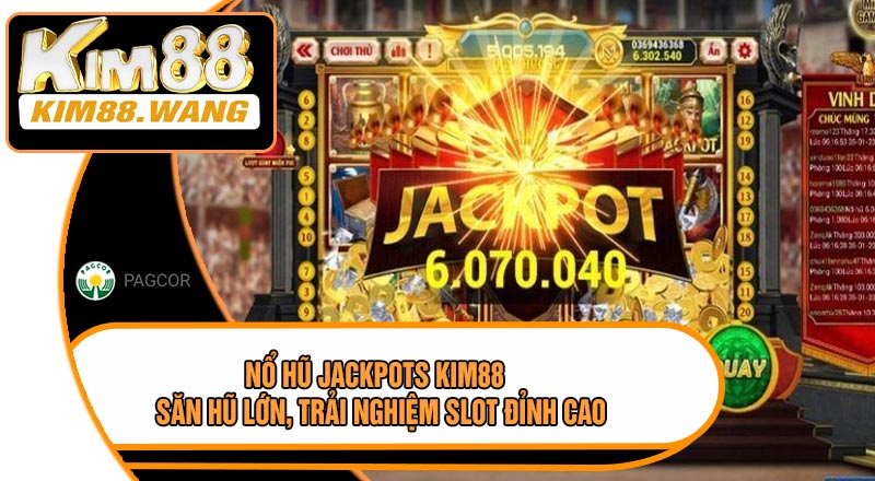 Nổ Hũ Jackpots KIM88 – Săn Hũ Lớn, Trải Nghiệm Slot Đỉnh Cao