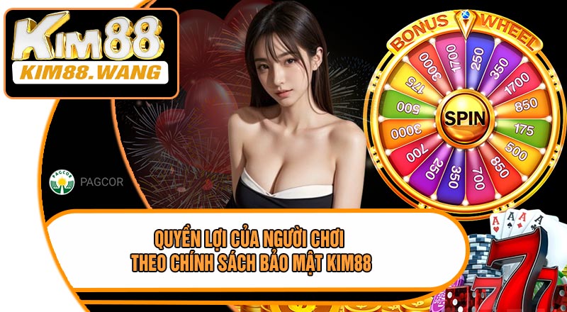 Quyền Lợi Của Người Chơi Theo Chính Sách Bảo Mật KIM88