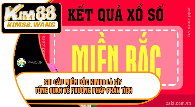 Soi Cầu Miền Bắc KIM88 Là Gì? Tổng Quan Về Phương Pháp Phân Tích