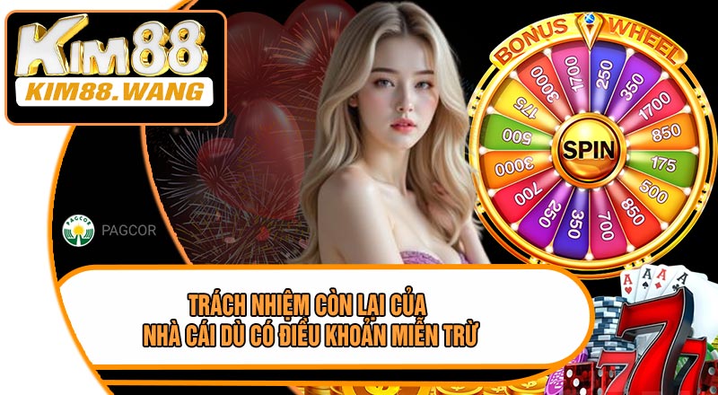 Trách Nhiệm Còn Lại Của Nhà Cái Dù Có Điều Khoản Miễn Trừ