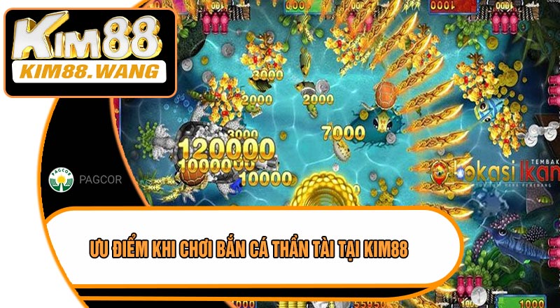 Ưu Điểm Khi Chơi Bắn Cá Thần Tài Tại KIM88