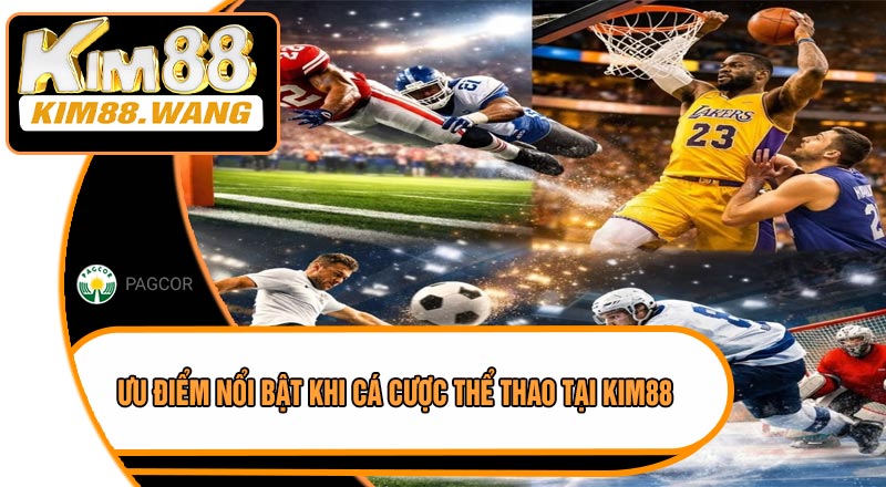 Ưu Điểm Nổi Bật Khi Cá Cược Thể Thao Tại KIM88