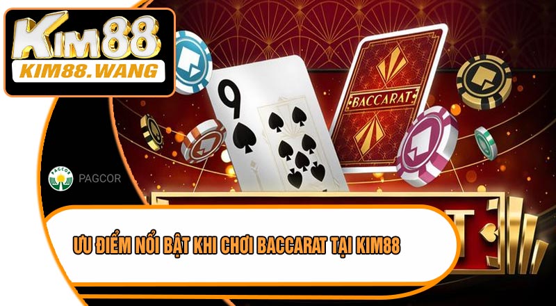 Ưu Điểm Nổi Bật Khi Chơi Baccarat Tại KIM88