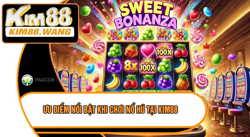 Ưu Điểm Nổi Bật Khi Chơi Nổ Hũ Tại KIM88