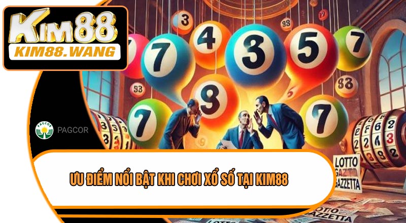 Ưu Điểm Nổi Bật Khi Chơi Xổ Số Tại KIM88