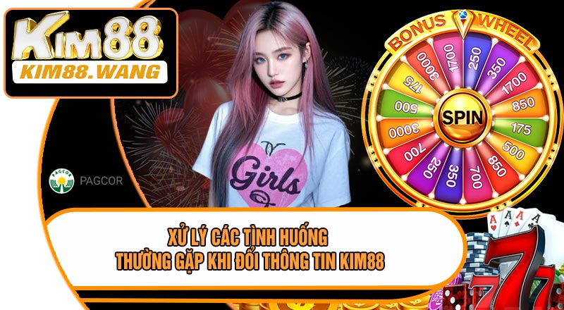 Xử Lý Các Tình Huống Thường Gặp Khi Đổi Thông Tin KIM88